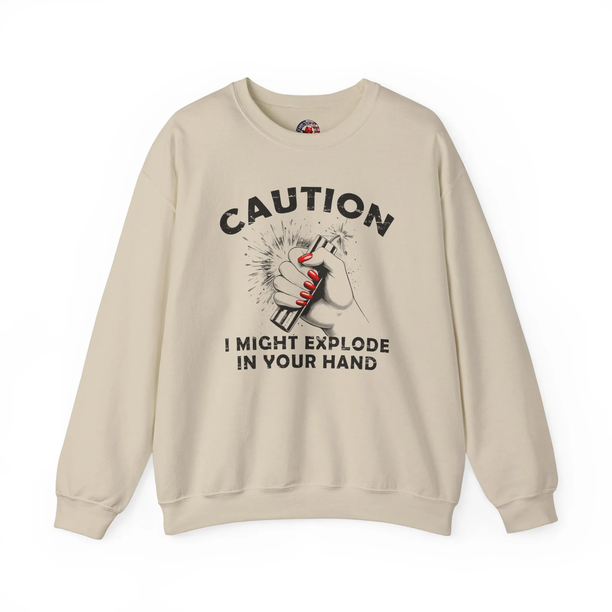 Caution I May Explode In Your Hand Crewneck Sweatshirt