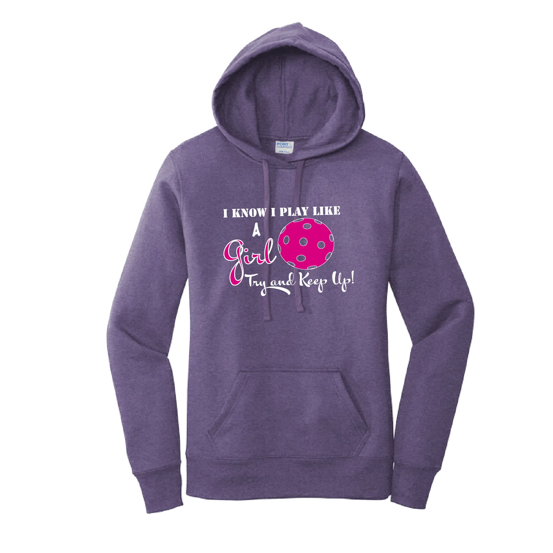 I know I Play Like A Girl Try To Keep Up | Women’s Fitted Hoodie Pickleball Sweatshirt | 50% Cotton 50% Poly Fleece