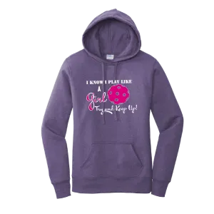 I know I Play Like A Girl Try To Keep Up | Women’s Fitted Hoodie Pickleball Sweatshirt | 50% Cotton 50% Poly Fleece