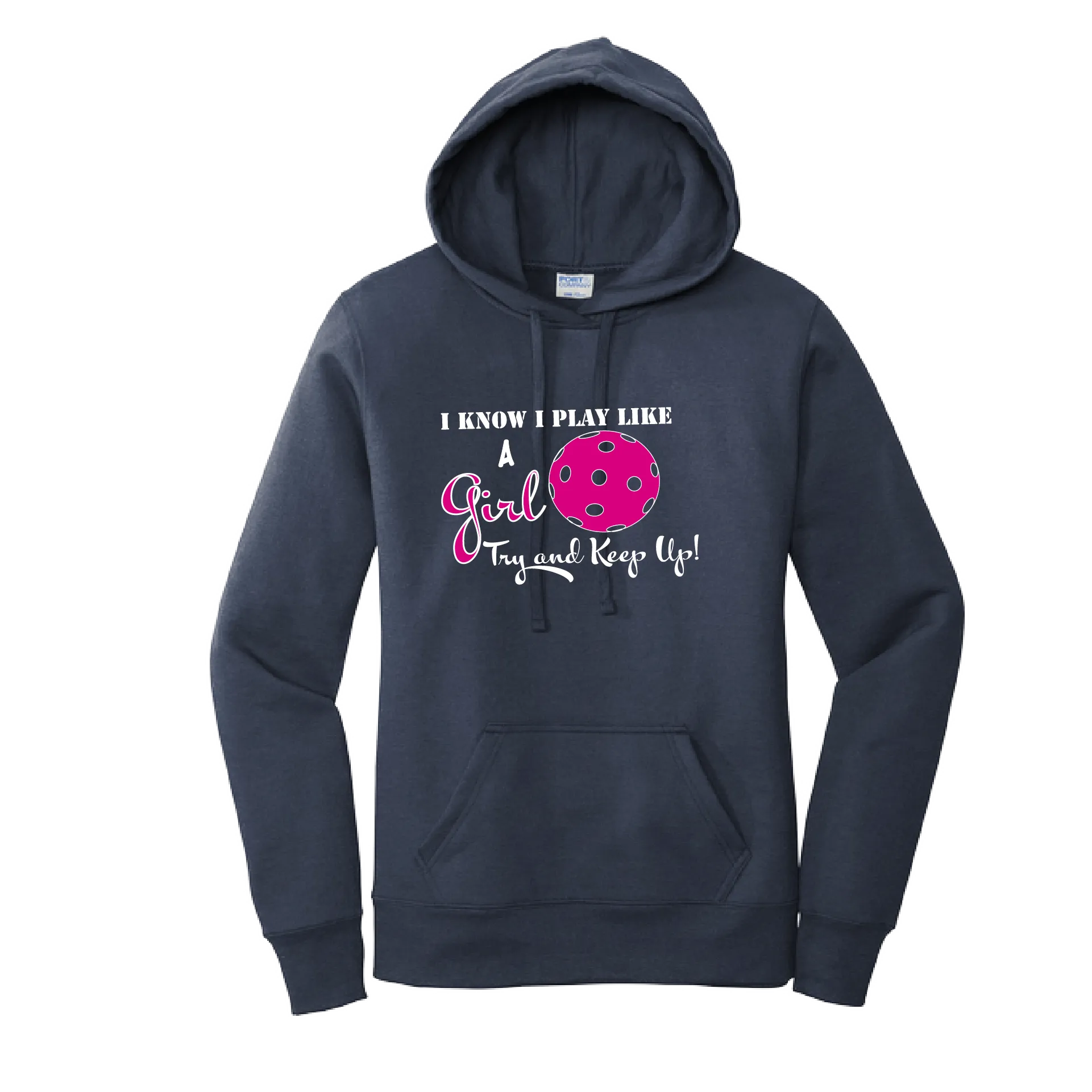 I know I Play Like A Girl Try To Keep Up | Women’s Fitted Hoodie Pickleball Sweatshirt | 50% Cotton 50% Poly Fleece