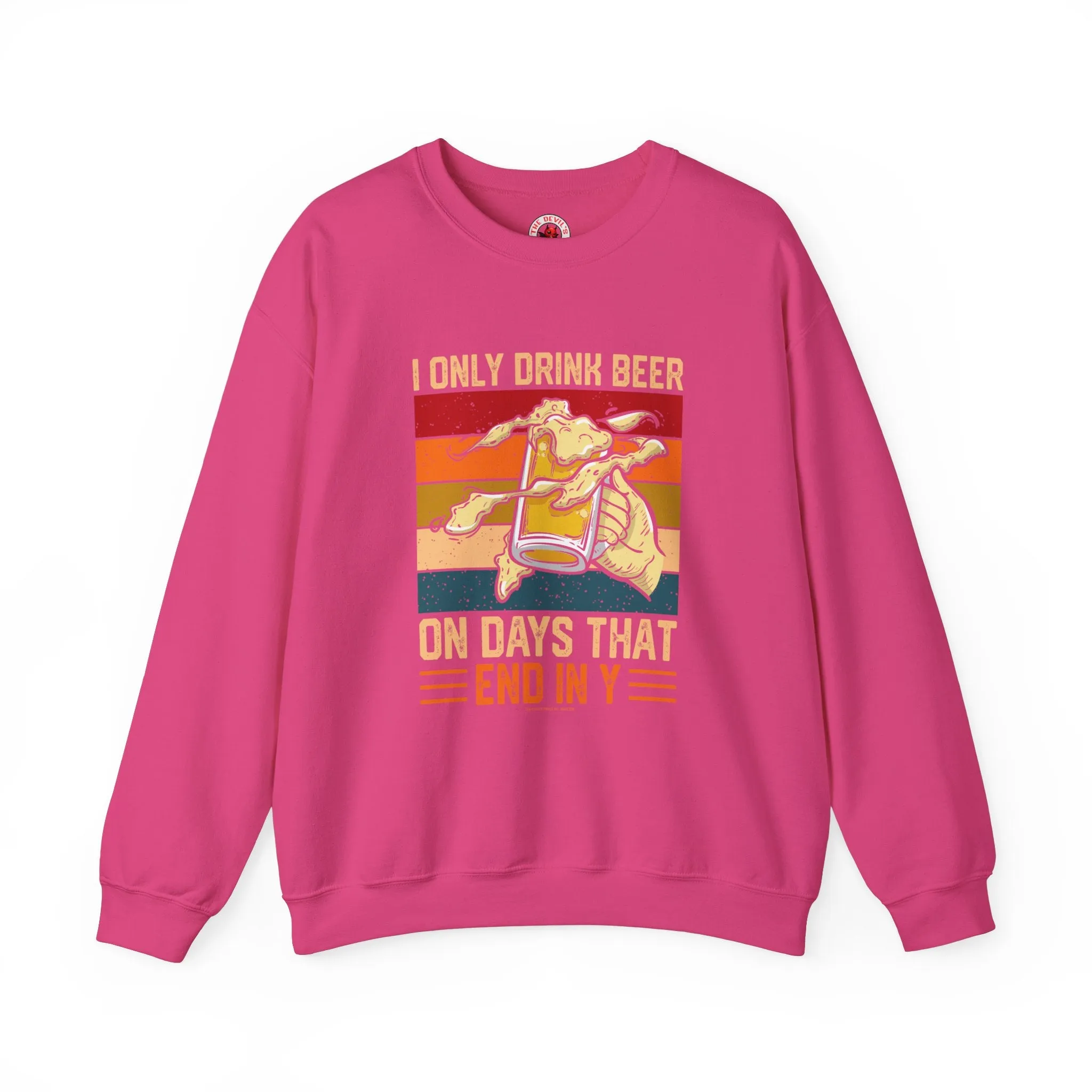 I Only Drink Beer on Days That End in Y Crewneck Sweatshirt