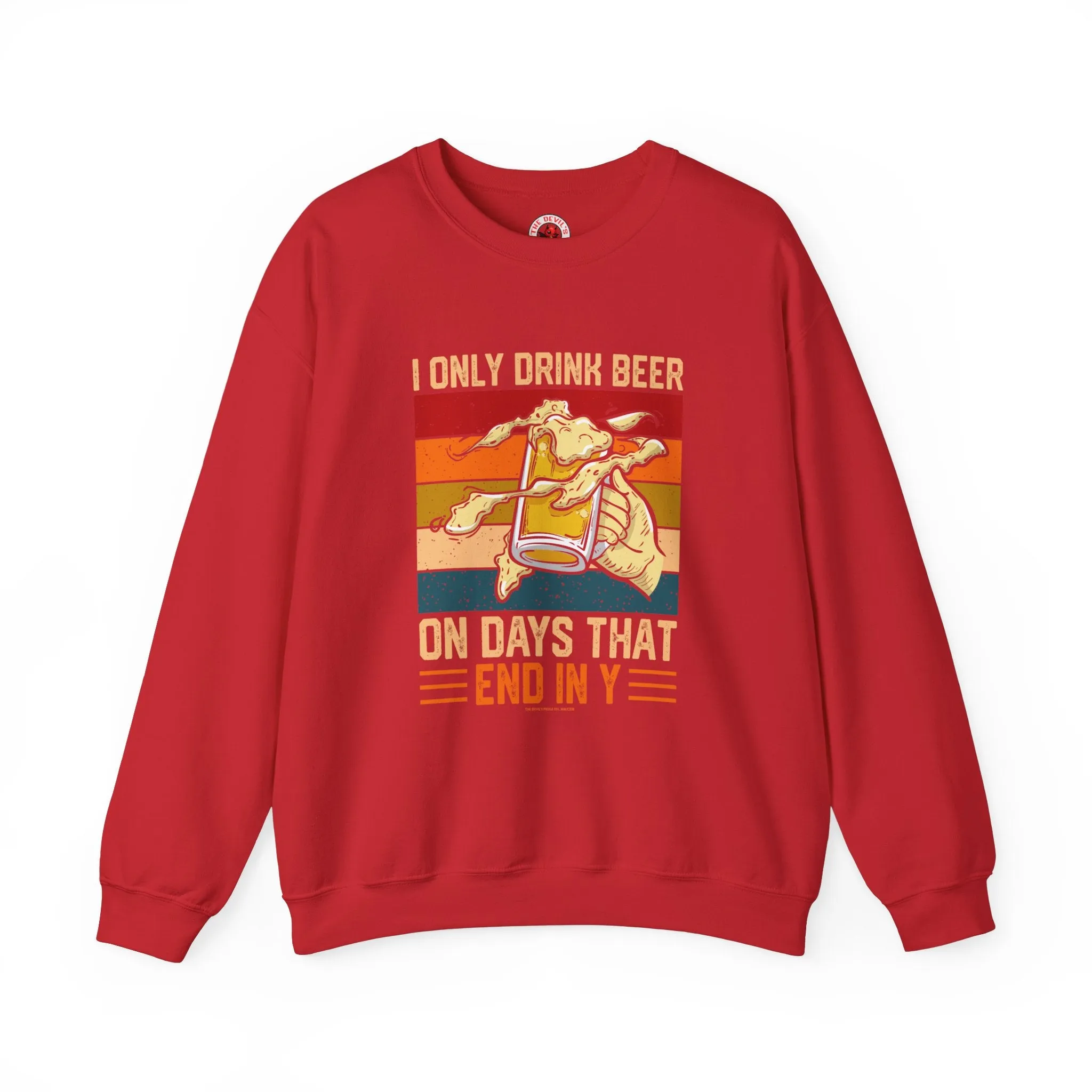 I Only Drink Beer on Days That End in Y Crewneck Sweatshirt